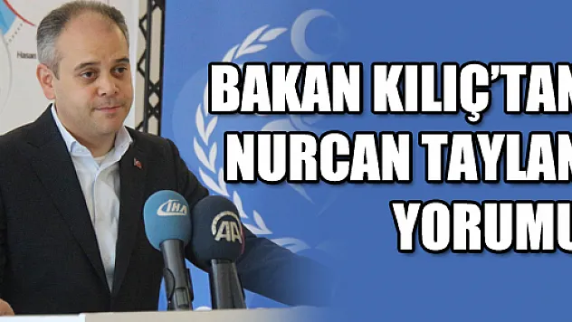BAKAN KILIÇ'TAN NURCAN TAYLAN YORUMU