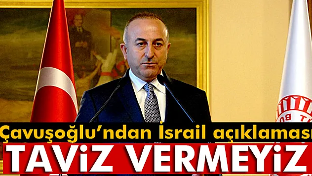 Çavuşoğlu'ndan 'İsrail' yorumu