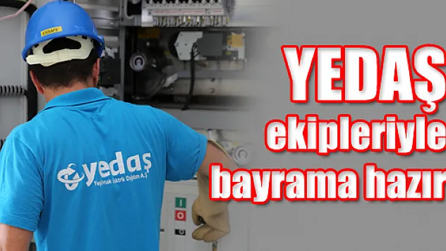 YEDAŞ ekipleriyle bayrama hazır