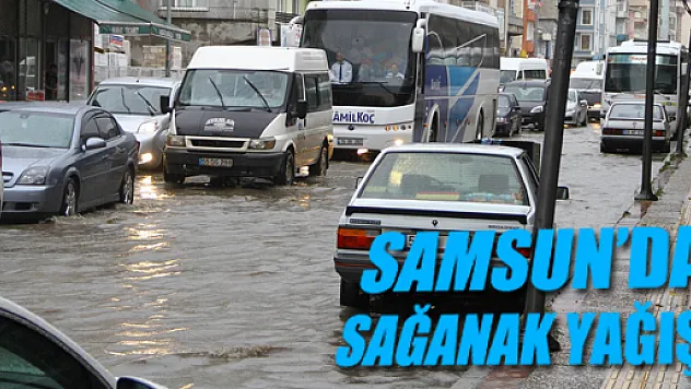SAMSUN'DA SAĞANAK YAĞIŞ