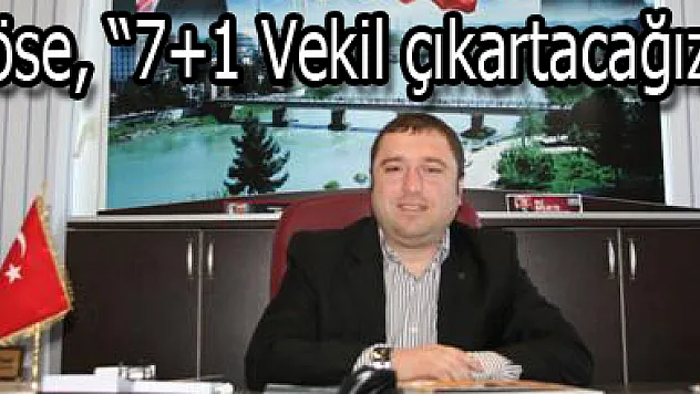 Köse, '7+1 Vekil çıkartacağız'
