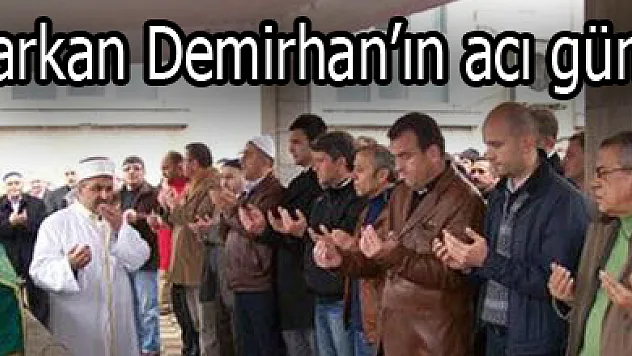 Tarkan Demirhan'ın acı günü