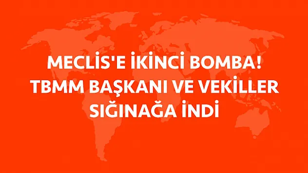 MECLİS BOMBALANDI!