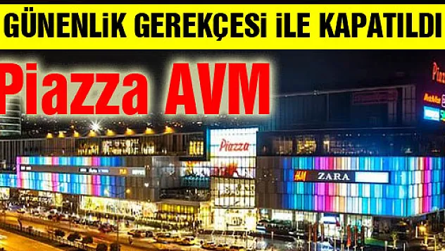 SAMSUN PİAZZA AVM GÜVENLİK GEREKÇESİ İLE KAPATILDI