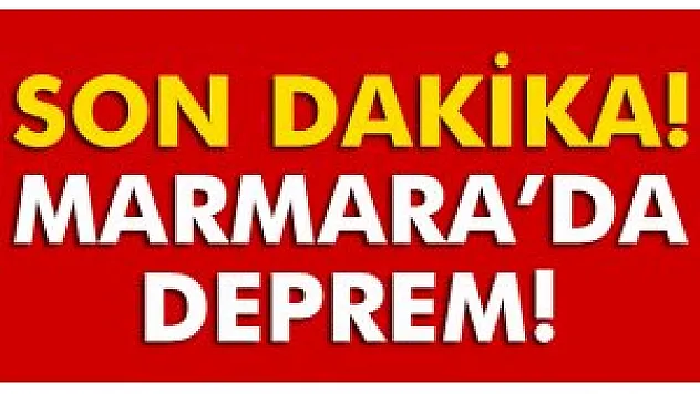 Marmara Denizi'nde deprem!