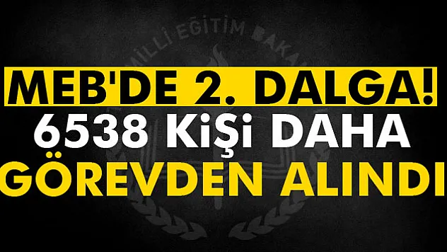 6 bin 538 personel görevden alındı