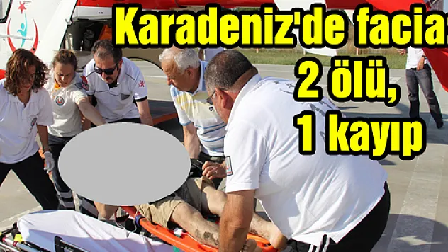 Karadeniz'de facia: 2 ölü, 1 kayıp