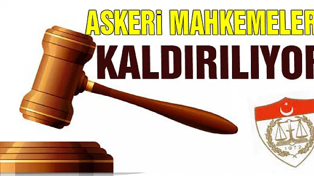 Askerî mahkemeler kaldırılıyor
