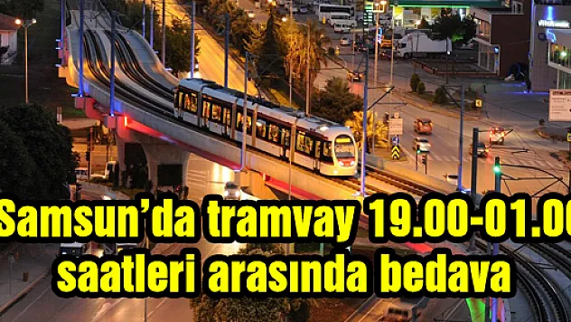 Samsun'da tramvay 19.00-01.00 saatleri arasında bedava