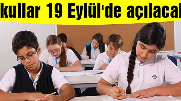 Okullar 19 Eylül'de açılacak