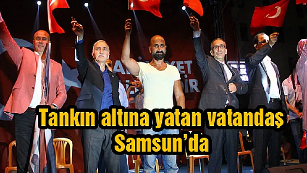  Tankın altına yatan vatandaş Samsun'da demokrasi nöbetine katıldı