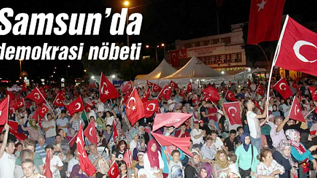 Samsun'da demokrasi nöbeti