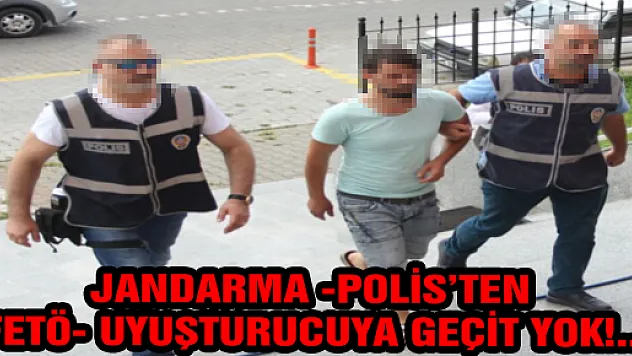 POLİS'TEN FETÖ VE UYUŞTURUCUYA GEÇİT YOK