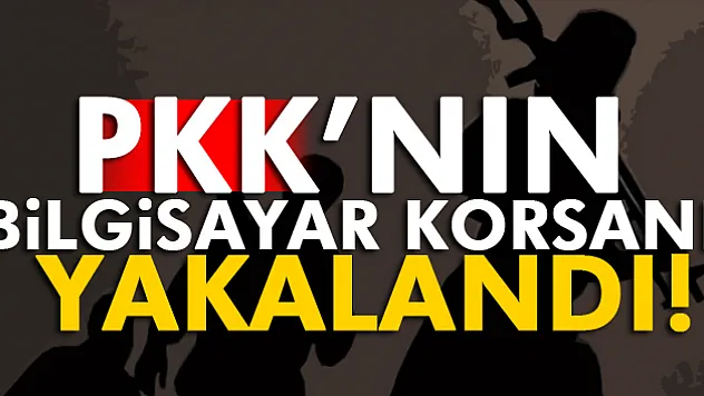 PKK'nın bilgisayar korsanı yakalandı