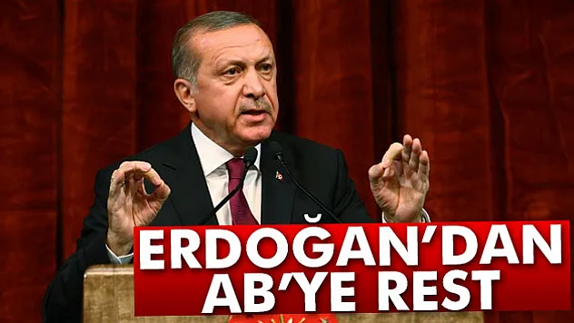 Erdoğan'dan AB'ye rest