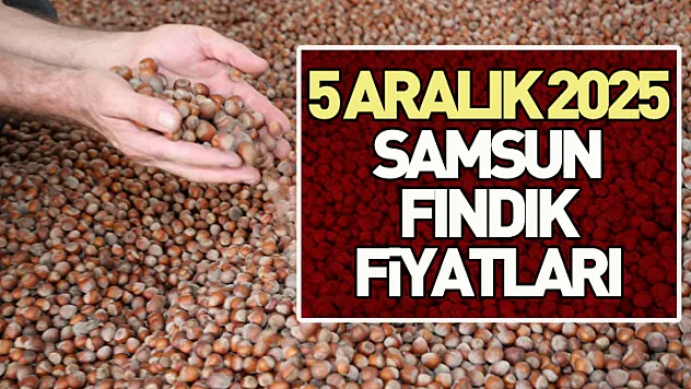 5 Aralık 2025 Samsun Fındık Fiyatları