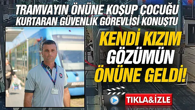 5 yaşındaki kız çocuğunu son anda kurtaran güvenlik görevlisi konuştu