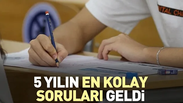 5 yılın en kolay soruları geldi