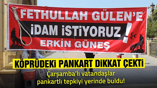 Köprüde 'Gülen'e İdam İstiyoruz' Pankartı