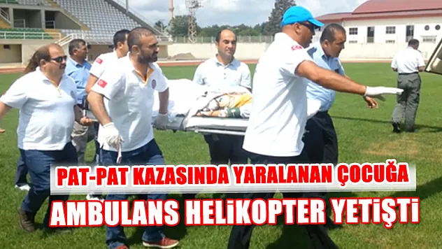 Kazada yaralanan çocuğun imdadına hava ambulansı yetişti
