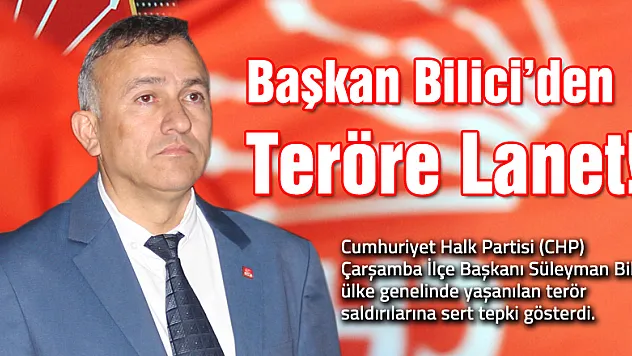 Başkan Bilici'den teröre lanet