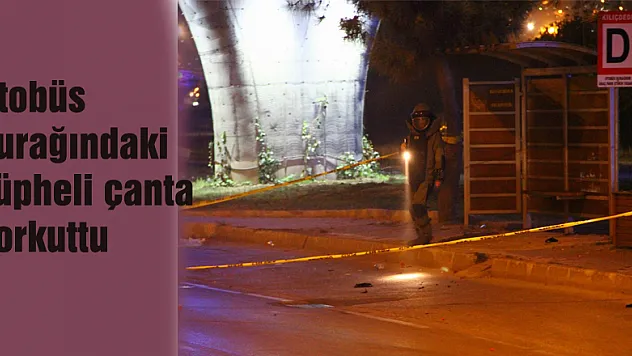 Otobüs durağındaki şüpheli çanta korkuttu