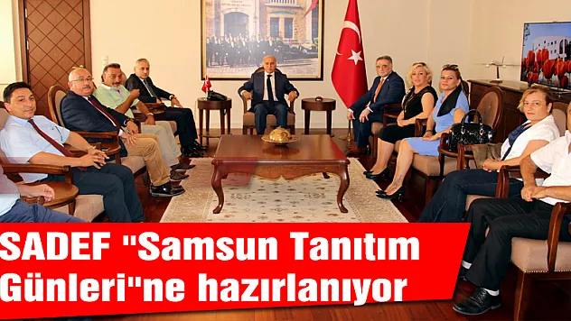 SADEF 'Samsun Tanıtım Günleri'ne hazırlanıyor