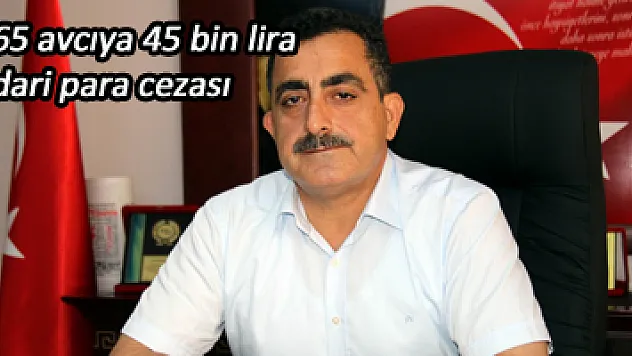  65 avcıya 45 bin lira idari para cezası