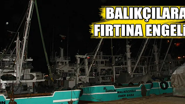 Balıkçılara fırtına engeli