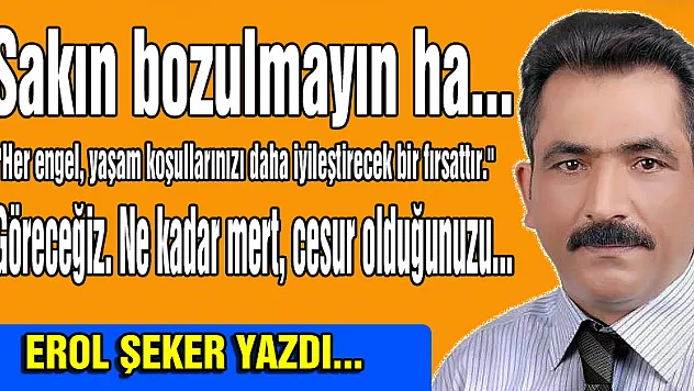 Sakın bozulmayın ha...
