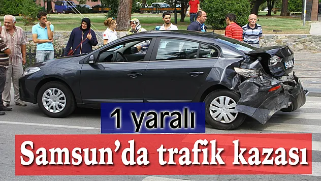 Samsun'da trafik kazası: 1 yaralı