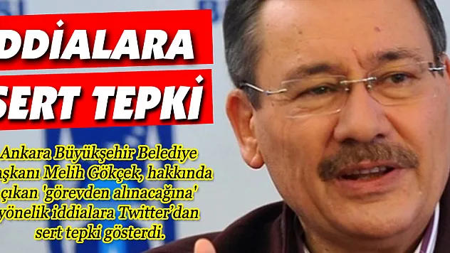 Gökçek'ten görevden alınacağı iddialarına sert tepki