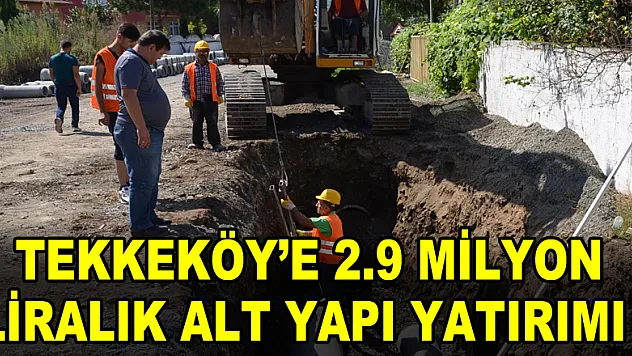 Tekkeköy'e 2.9 milyon liralık alt yapı yatırımı