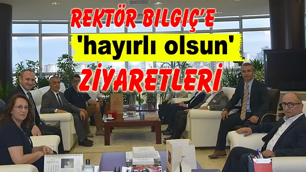 Rektör Bilgiç'e 'hayırlı olsun' ziyaretleri