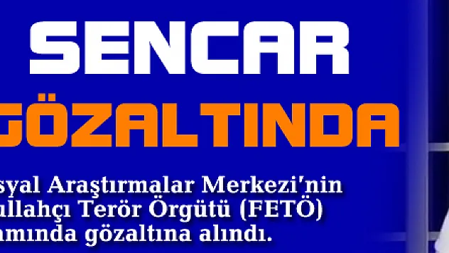 Anketçi Özer Sencar FETÖ'den gözaltında