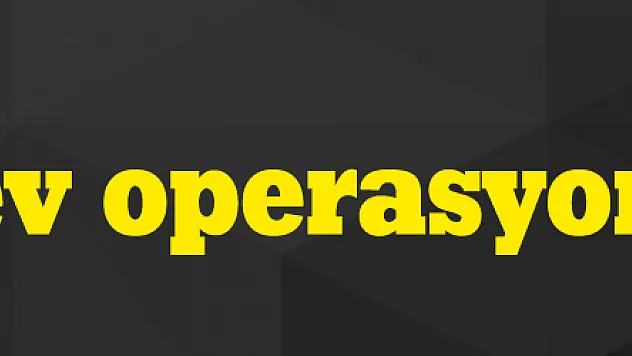 17 ilde dev operasyon başladı!