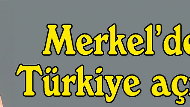 Merkel'den flaş Türkiye açıklaması