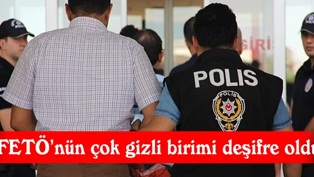 FETÖ'nün çok gizli birimi deşifre oldu