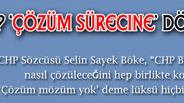 CHP 'çözüm sürecine' dönülmesini istiyor