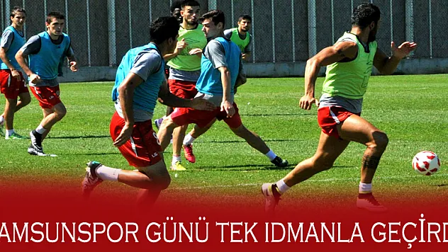 Samsunspor günü tek idmanla geçirdi