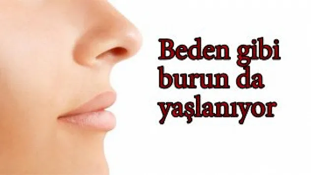 Beden gibi burun da yaşlanıyor