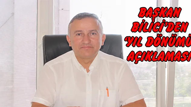 Başkan Bilici'den 'Yıl dönümü' açıklaması