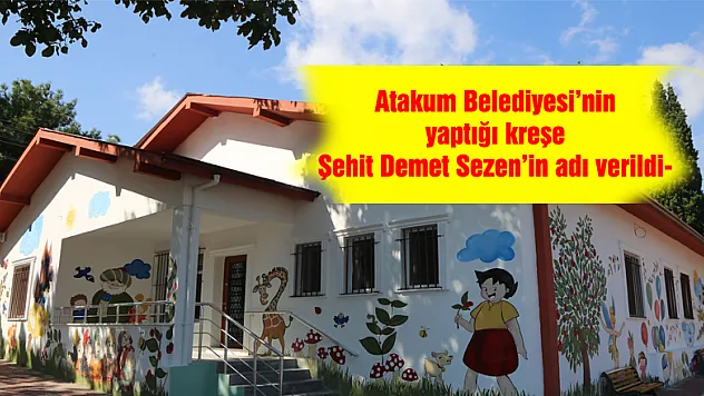 Atakum Belediyesi'nin yaptığı kreşe Şehit Demet Sezen'in adı verildi