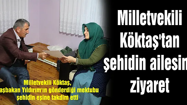 Milletvekili Köktaş'tan şehidin ailesine ziyaret 