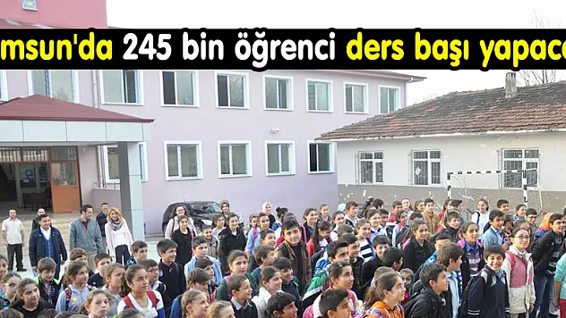 Samsun'da 245 bin öğrenci ders başı yapacak