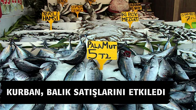 Kurban, balık satışlarını etkiledi