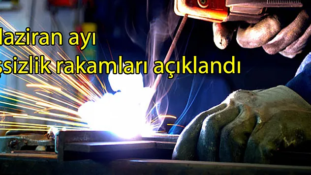 Haziran ayı işsizlik rakamları açıklandı