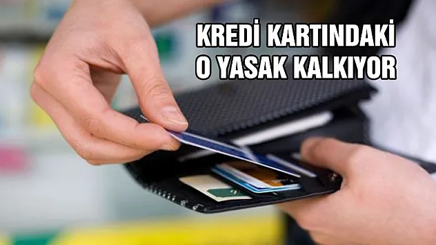 KREDİ KARTINDAKİ O YASAK KALKIYOR