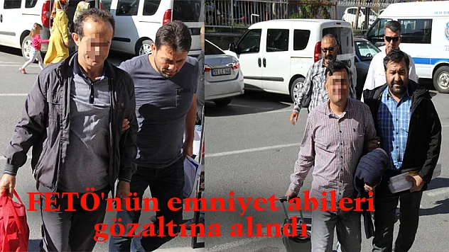 FETÖ'nün emniyet abileri gözaltına alındı