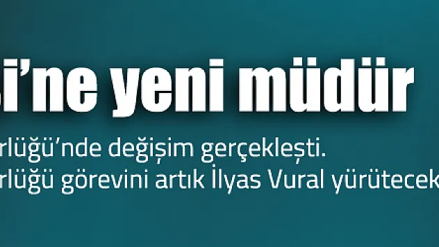 VERGİ DAİRESİ'NİN YENİ MÜDÜRÜ İLYAS VURAL